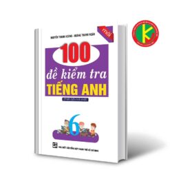 100 Đề Kiểm Tra Tiếng Anh Lớp 6 8935092537160 | KhangVietBook.vn