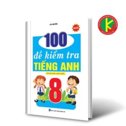 100 Đề Kiểm Tra Tiếng Anh Lớp 8 8935092554860 | KhangVietBook.vn