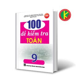 100 Đề Kiểm Tra Toán Lớp 9 893509256604 | KhangVietBook.vn