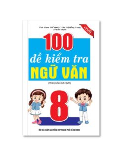 100 Đề Kiểm Tra Ngữ Văn Lớp 8 8935092556116 | KhangVietBook.vn