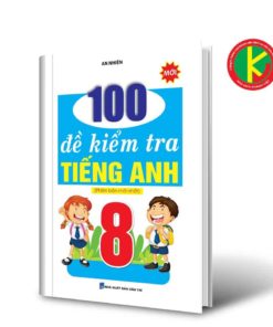 100 Đề Kiểm Tra Tiếng Anh Lớp 8 8935092554860 | KhangVietBook.vn
